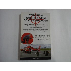 TERORISM ANTITERORISM CONTRATERORISM - GHEORGHE ARADAVOAICE, DUMITRU ILIESCU, LAURENTIU DAN NITA